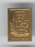 1872-1997 Aniversare 125 de ani FT - Insigna varianta culoare