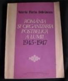 Romania si organizarea postbelica a lumii / Valeriu Florin Dobrinescu