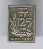 1872-1997 Aniversare 125 de ani FT - Insigna