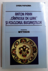 ANTON PANN &amp;quot; CANTECELE DE LUME&amp;quot; SI FOLCLORUL BUCURESTILOR - STUDIU ISTORIC- CRITIC de OVIDIU PAPADIMA , 2009 foto