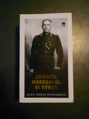 ALEX MIHAI STOENESCU - ARMATA, MARESALUL SI EVREII foto