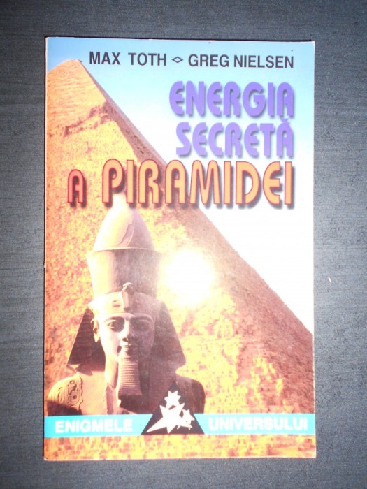 MAX TOTH, GREG NIELSEN - ENERGIA SECRETA A PIRAMIDEI