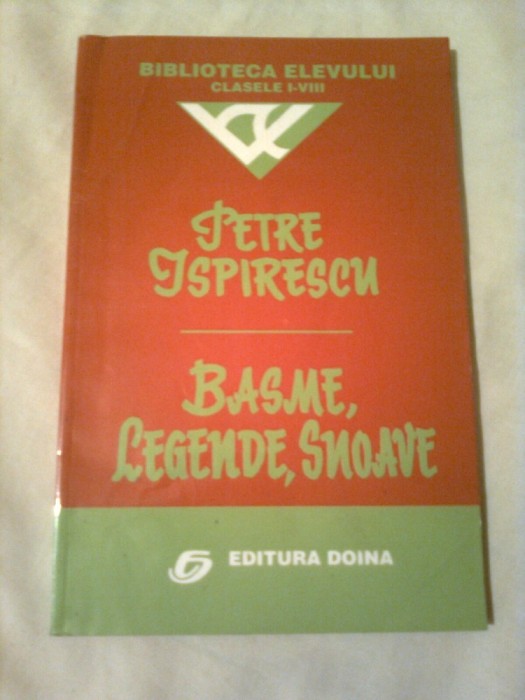 PETRE ISPIRESCU ~ BASME , LEGENDE , SNOAVE ( pentru clasele I-VIII )