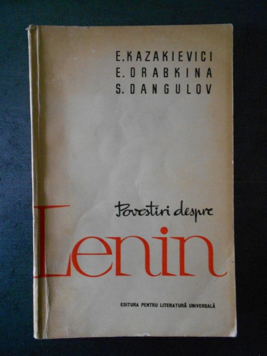 E. KAZAKIEVICI, E. DRABKINA, S. DANGULOV - POVESTIRI DESPRE LENIN