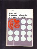 UTILIZAREA IZOTOPILOR RADIOACTIVI IN INDUSTRIA TEXTILA, 1975, Alta editura