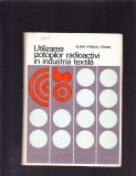 UTILIZAREA IZOTOPILOR RADIOACTIVI IN INDUSTRIA TEXTILA, 1975, Alta editura