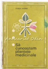 Sa Cunoastem Plantele Medicinale - Marin Andrei foto