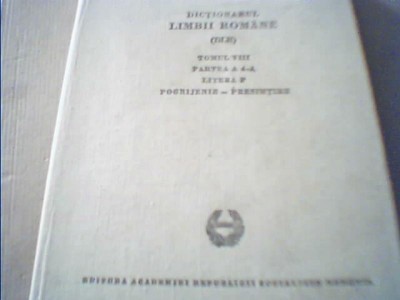DICTIONARUL LIMBII ROMANE {TOMUL 8, P. a 4-a, litera P / POGRIJENIE-PRESIMTIRE} foto