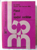 PLANUL SI SPATIUL EUCLIDIAN - Dan Branzei / S. Anita /C. Cocea, 1986. Carte noua, Alta editura