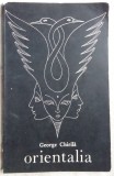 Cumpara ieftin GEORGE CHIRILA - ORIENTALIA (VERSURI, 1970)[dedicatie / autograf]