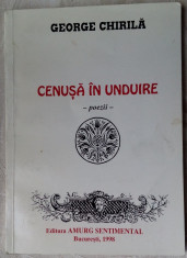 GEORGE CHIRILA - CENUSA IN UNDUIRE (POEZII, 1960-1998) [dedicatie / autograf] foto