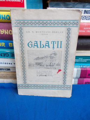 GH.N. MUNTEANU-BARLAD ~ GALATII (MONOGRAFIE ) * CU 35 VEDERI,HARTA - 1927 foto