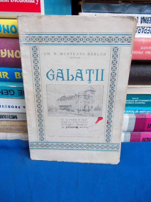 GH.N. MUNTEANU-BARLAD ~ GALATII (MONOGRAFIE ) * CU 35 VEDERI,HARTA - 1927