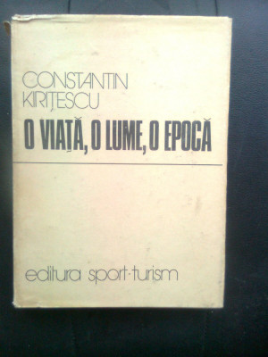 Constantin Kiritescu - O viata, o lume, o epoca (Editura Sport-Turism, 1979) foto