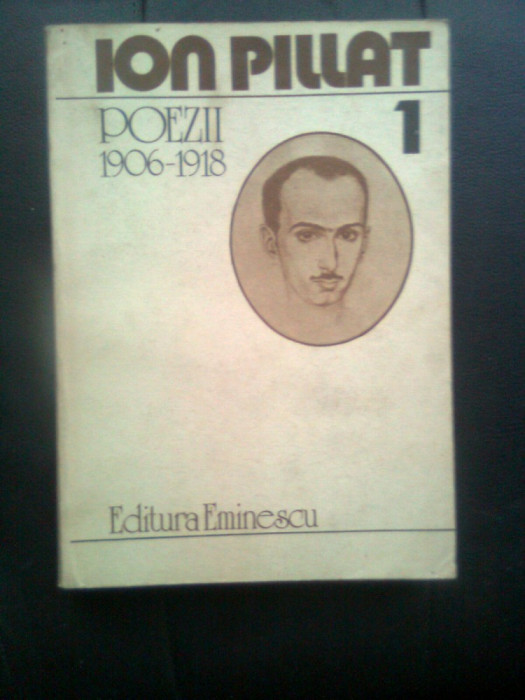 Ion Pillat - Poezii 1906-1918 (Opere 1), (Editura Eminescu, 1983)
