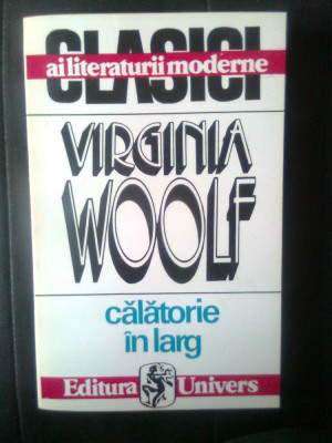 Virginia Woolf - Calatorie in larg (Editura Univers, 1994) foto