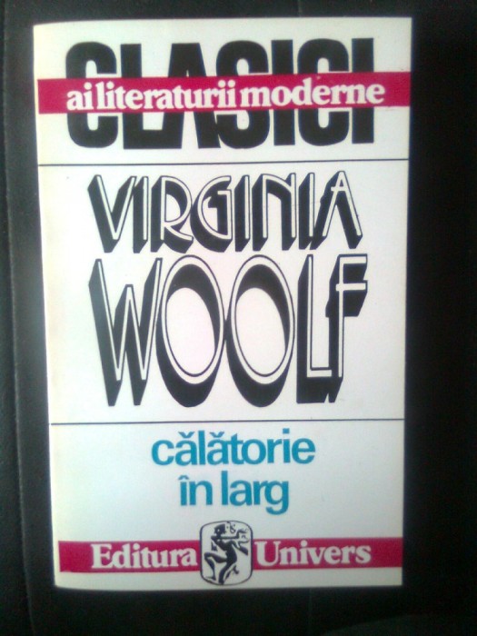 Virginia Woolf - Calatorie in larg (Editura Univers, 1994)