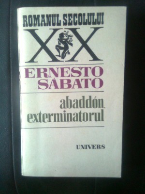 Ernesto Sabato - Abaddon, exterminatorul (Editura Univers, 1986) foto