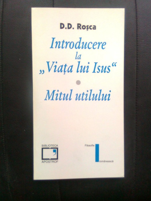 D.D. Rosca - Introducere la &quot;Viata lui Isus&quot;. Mitul utilului (Apostrof, 1999)