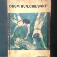 Constantin Chirita - Drum bun, Ciresari! (Editura Tineretului, 1967; ed. a II-a)