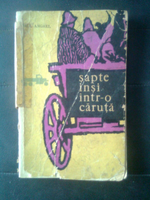 Paul Anghel - Sapte insi intr-o caruta (Editura pentru literatura, 1961) foto