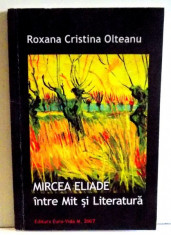 MIRCEA ELIADE INTRE MIT SI LITERATURA de ROXANA CRISTINA OLTEANU , 2007 , DEDICATIE* foto