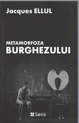 Metamorfoza burghezului -Jacques Ellul foto