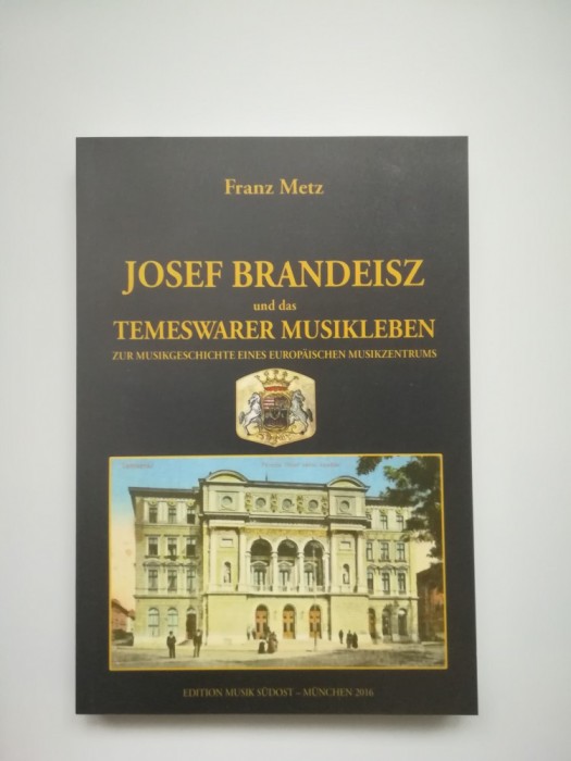 Banat, Franz Metz, Josef Brandeisz si istoria muzicii din Timisoara, Munchen (germana)