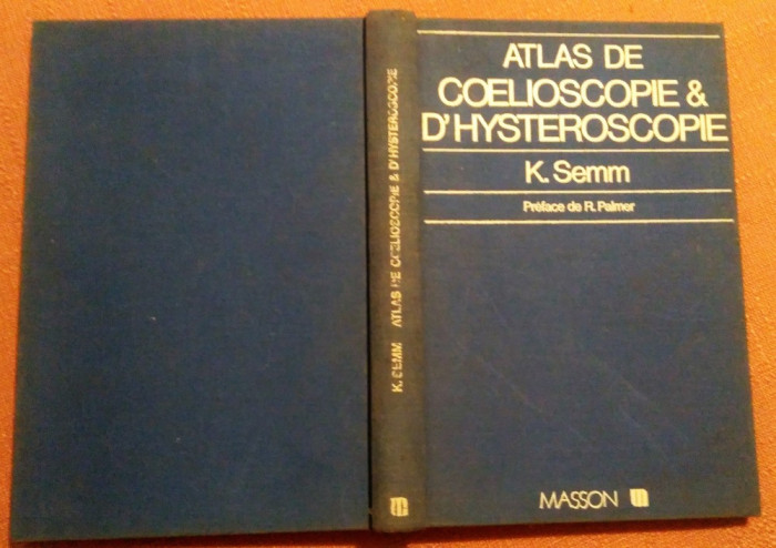 Atlas de coelioscopie et d&#039; hysteroscopie (text in limba franceza) - K. Semm