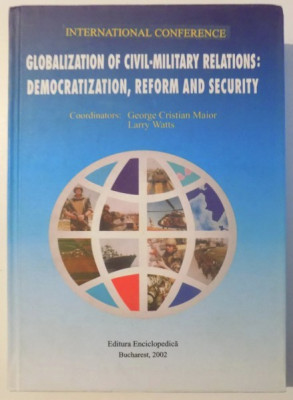 Globalization of civil-military relations / coord.: G. C. Maior, Larry Watts foto