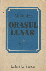 Carte - Al.Simion - Orasul lunar - Ed.Eminescu 1985 - 312 pag. foto