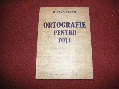 Ortografie pentru toti - Mioara Avram foto