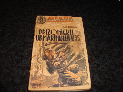 Paul Dancray - Prizonierii submarinului U 35 - colectia Aventura interbelica foto