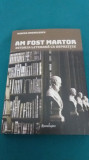 AM FOST MARTOR * ISTORIA LITERARĂ CA DEPOZIȚIE/ MIRCEA ANGHELESCU/ 2017