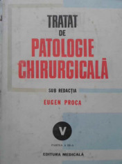 Tratat De Patologie Chirurgicala Vol.v Partea A Iii-a Patolog - Eugen Proca ,409012 foto