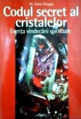 Codul Secret al Cristalelor. Esenta Vindecarii Spirituale - Dorin Dragos foto