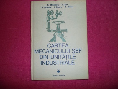 Cartea Mecanicului Sef Din Unitatile Industriale - Barbulescu foto