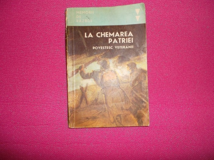 La chemarea patriei (povestesc veteranii) La chemarea patriei (povestesc veteranii)