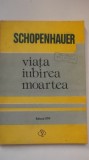Schopenhauer - Viata, iubirea, moartea