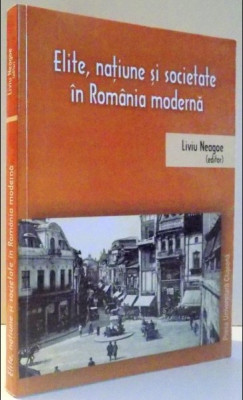 Elite, natiune si societate in Romania moderna/ Liviu Neagoe (ed.) cu dedicatie foto