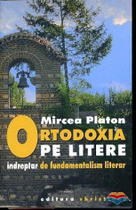 ORTODOXIA PE LITERE - Indreptar de Fundamentalism Literar -MIRCEA PLATON foto