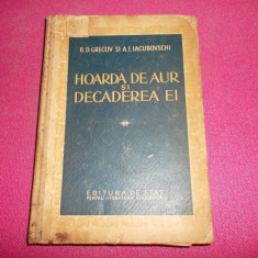 Hoarda De Aur Si Decaderea Ei 450pag/53figuri/an 1953- Grecov / Iacubovschi