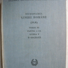 Dictionarul Limbii Romane - Tomul XI - partea II ( T - Tocalita ) - 1982