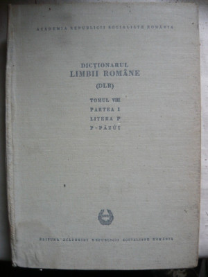 Dictionarul Limbii Romane - Tomul VIII - partea I ( P - Pazui ) - 1972 foto