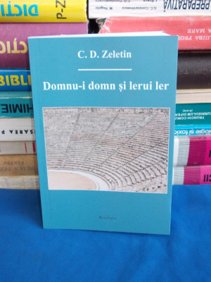 C.D. ZELETIN - DOMNU-I DOMN SI LERUI LER ( PROZE.CONVORBIRI ) - 2017 foto