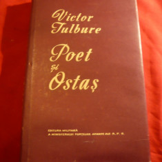 Victor Tulbure - Poet si Ostas - Prima Ed. 1958 -Ed. Militara , cu fotogr.Poet