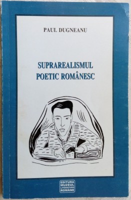 PAUL DUGNEANU - SUPRAREALISMUL POETIC ROMANESC (PRIMA PERIOADA, 1928-1942)[2005] foto