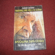 Itinerariile Unei Vieti: E. M. Cioran. Apocalipsa dupa Cioran - Gabriel Liiceanu