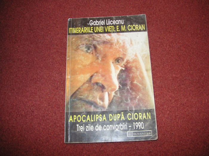 Itinerariile Unei Vieti: E. M. Cioran. Apocalipsa dupa Cioran - Gabriel Liiceanu