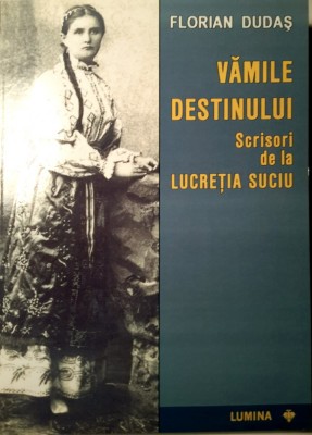 Florian Dudas, Vamile Destinului. Corespondenta Lucretia Suciu, Oradea, 2004 foto